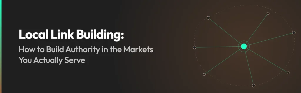 Local Link Building: How to Build Authority in the Markets You Actually Serve